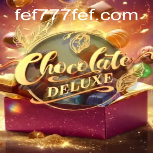 Dive Into a World of Sweet Wins with ChocolateDeluxe at FEF777.com Cassino Online