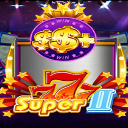 Exploring the Thrills of Super777II and FEF777.com Online Casino